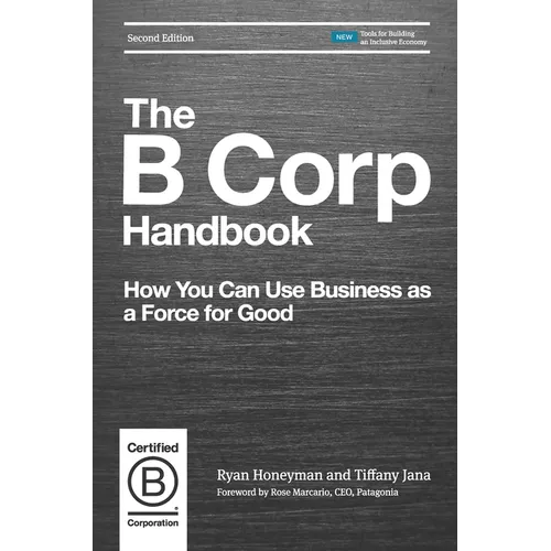 The B Corp Handbook: How You Can Use Business as a Force for Good