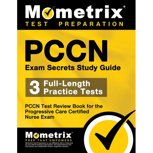 Pccn Exam Secrets Study Guide: 3 Full-Length Practice Tests, Pccn Test Review Book for the Progressive Care Certified Nurse Exam