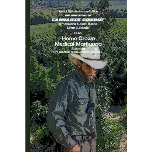 The true story of Cannabis Cowboy - a marijuana business legend PLUS Home Grown Medical Marijuana, DIY medical grade organic cannabis by Bud King. Spe