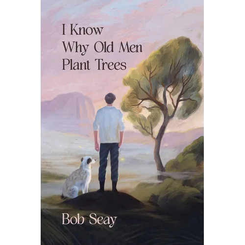 I Know Why Old Men Plant Trees