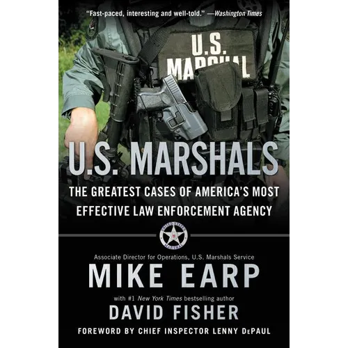 U.S. Marshals: The Greatest Cases of America's Most Effective Law Enforcement Agency