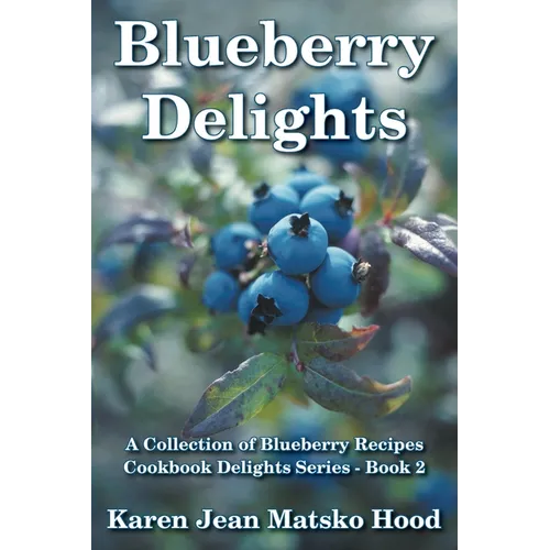Blueberry Delights Cookbook: A Collection of Blueberry Recipes