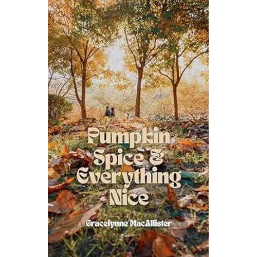 Pumpkin Spice and Everything Nice