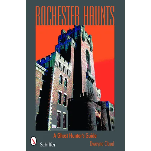 Rochester Haunts: A Ghost Hunting Guide