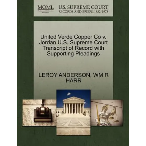 United Verde Copper Co V. Jordan U.S. Supreme Court Transcript of Record with Supporting Pleadings