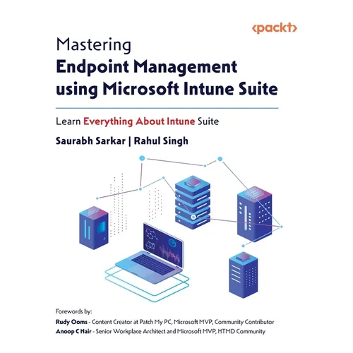 Mastering Endpoint Management using Microsoft Intune Suite: Learn Everything About Intune Suite