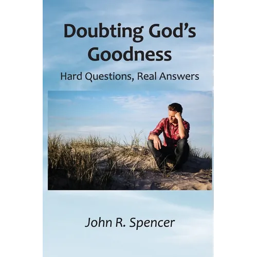 Doubting God's Goodness: Hard Questions, Real Answers