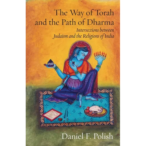 The Way of Torah and the Path of Dharma: Intersections between Judaism and the Religions of India