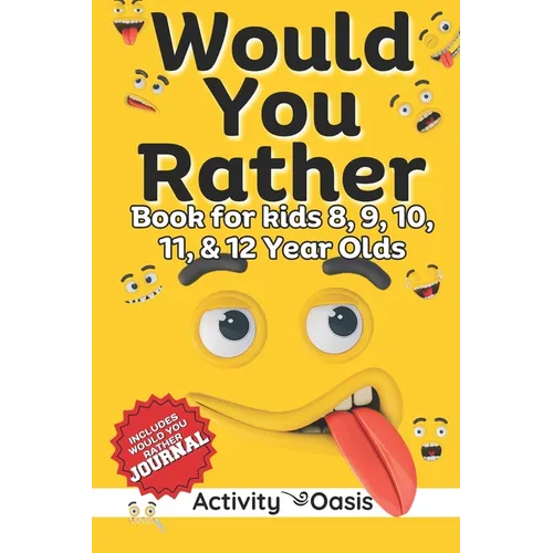 Would You Rather book for Kids 8, 9, 10, 11 & 12 Year Olds: The Ultimate Screen-free Gamebook of Mind-boggling challenges, crazy questions, silly scen