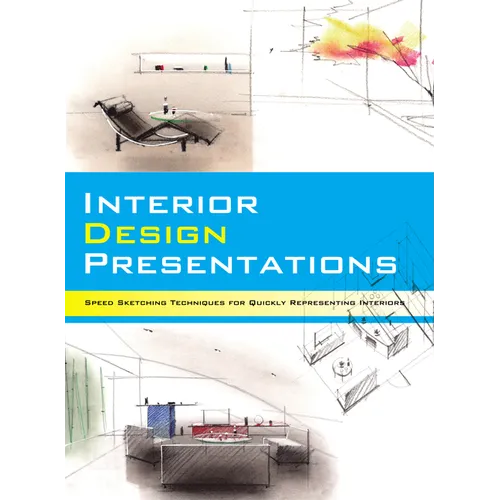 Interior Design Presentations: Techniques for Quick, Professional Renderings of Interiors