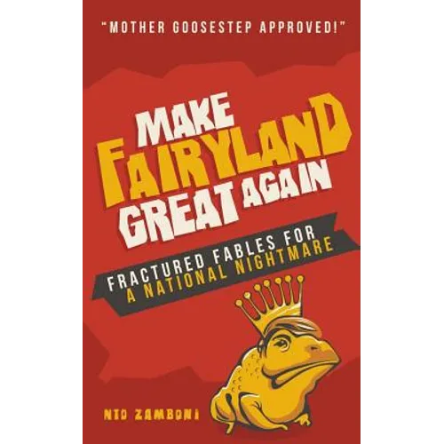 Make Fairyland Great Again: Fractured Fables for a National Nightmare