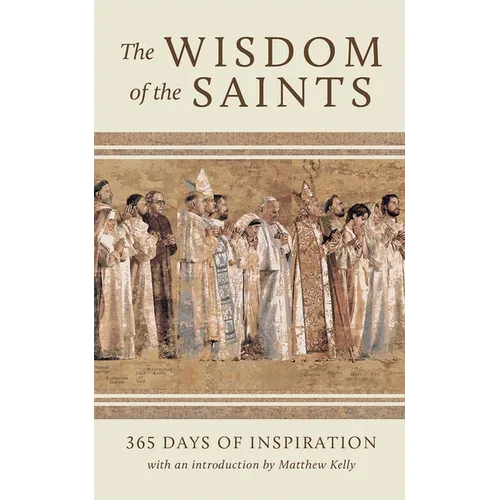 The Wisdom of the Saints: 365 Days of Inspiration