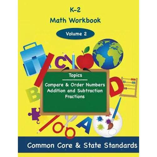 K-2 Math Volume 2: Compare and Order Numbers, Addition and Subtractions, Fractions