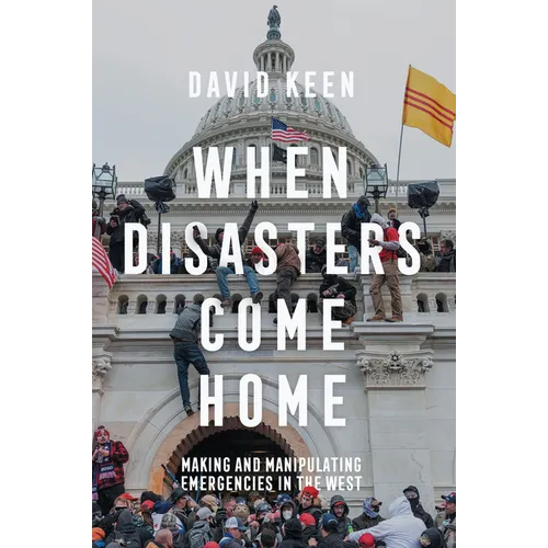 When Disasters Come Home: Making and Manipulating Emergencies in the West