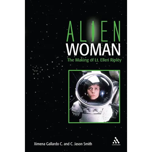 Alien Woman: The Making of Lt. Ellen Ripley