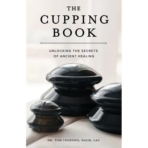The Cupping Book: Unlocking the Secrets of Ancient Healing