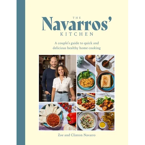 The Navarros' Kitchen: A Couple's Guide to Quick and Delicious Healthy Home Cooking