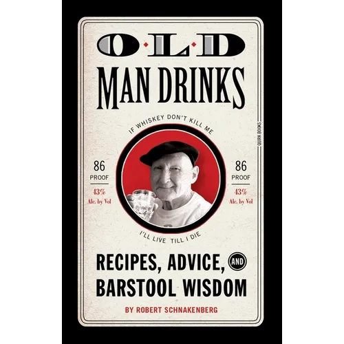 Old Man Drinks: Recipes, Advice, and Barstool Wisdom