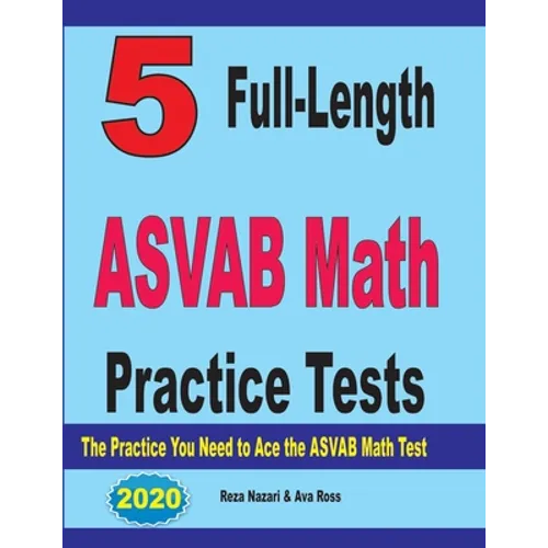5 Full-Length ASVAB Math Practice Tests: The Practice You Need to Ace the ASVAB Math Test