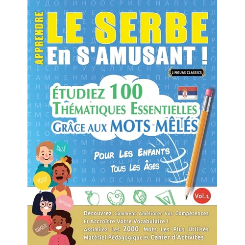 Apprendre Le Serbe En s'Amusant - Pour Les Enfants: Tous Les Âges - Étudiez 100 Thématiques Essentielles Grâce Aux Mots Mêlés - Vol.1