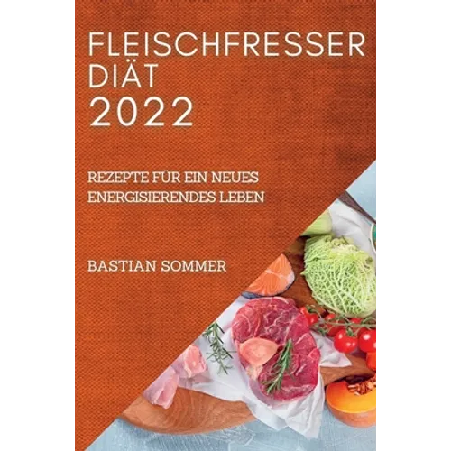 Fleischfresser Diät 2022: Rezepte Für Ein Neues Energisierendes Leben