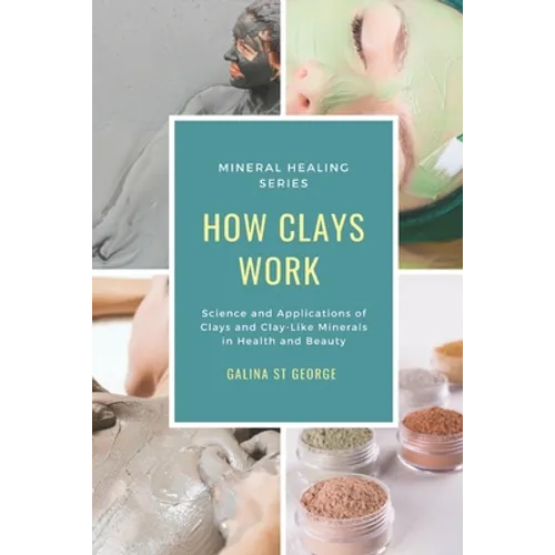 How Clays Work: Science & Applications of Clays & Clay-like Minerals in Health & Beauty