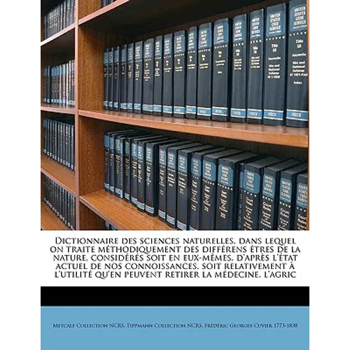 Dictionnaire Des Sciences Naturelles, Dans Lequel on Traite M Thodiquement Des Diff Rens Tres de La Nature, Consid R S Soit En Eux-M Mes, D'Apr S L' T