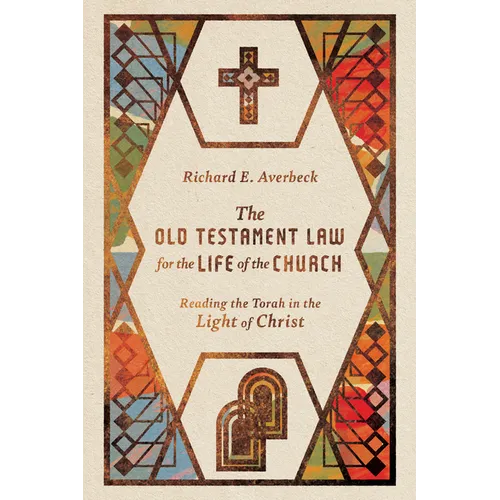The Old Testament Law for the Life of the Church: Reading the Torah in the Light of Christ