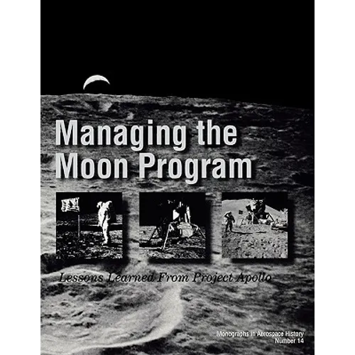 Managing the Moon Program: Lessons Learned From Apollo. Monograph in Aerospace History, No. 14, 1999.