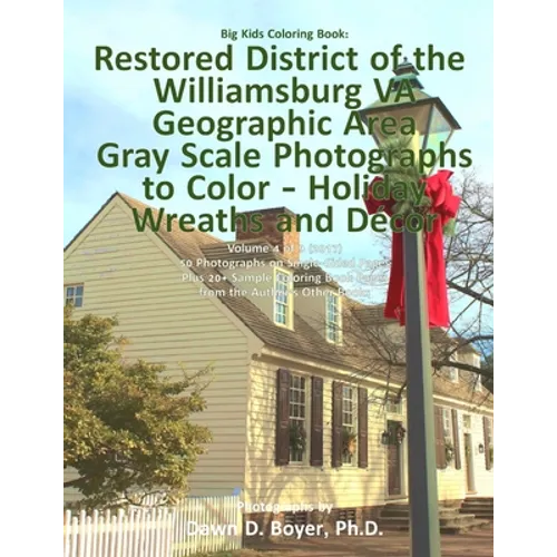 Big Kids Coloring Book: Restored District Williamsburg VA Geographic Area: Gray Scale Photos to Color - Holiday Wreaths and Décor, Volume 4 of 9 - 201
