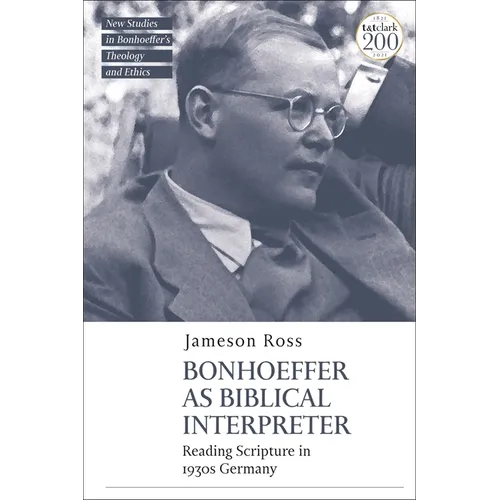 Bonhoeffer as Biblical Interpreter: Reading Scripture in 1930s Germany