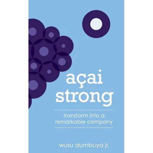 Acai Strong: Transform Into A Remarkable Company