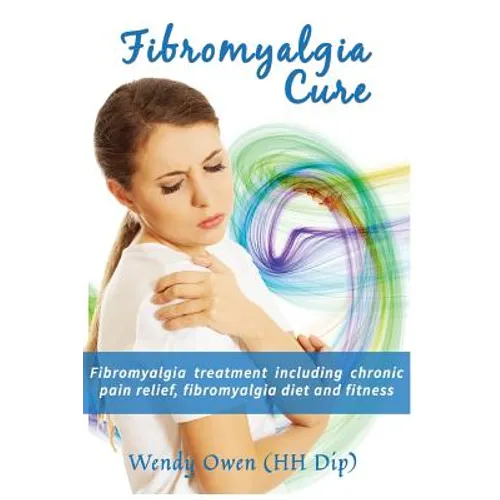 Fibromyalgia Cure: Fibromyalgia treatment including chronic pain relief, fibromyalgia diet and fitness
