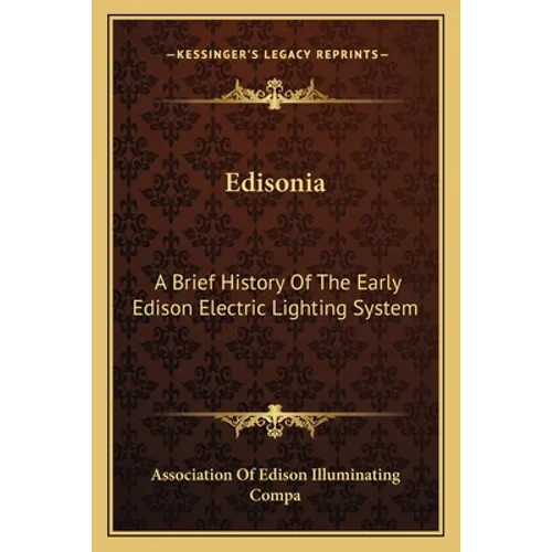 Edisonia: A Brief History Of The Early Edison Electric Lighting System