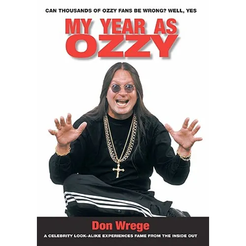 My Year As Ozzy: A Celebrity Look-Alike Experiences Fame From The Inside Out