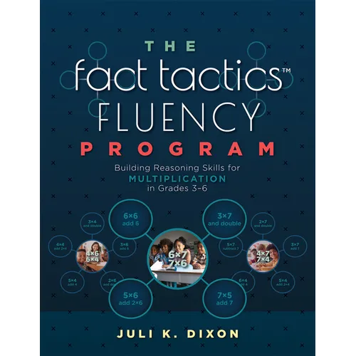 The Fact Tactics Fluency Program: Building Reasoning Skills for Multiplication in Grades 3-6 (Teach Students More Than Fact Recall. Help Them Learn to
