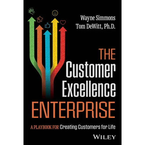 The Customer Excellence Enterprise: A Playbook for Creating Customers for Life