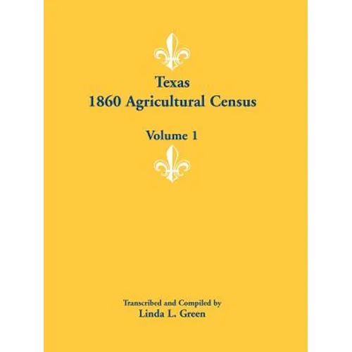 Texas 1860 Agricultural Census: Volume 1