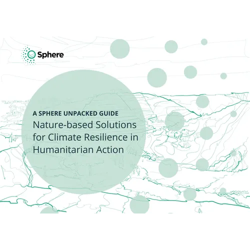 Nature-Based Solutions for Climate Resilience in Humanitarian Action: A Sphere Unpacked Guide