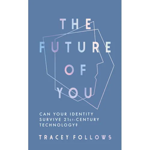 The Future of You: Can Your Identity Survive 21st-Century Technology?