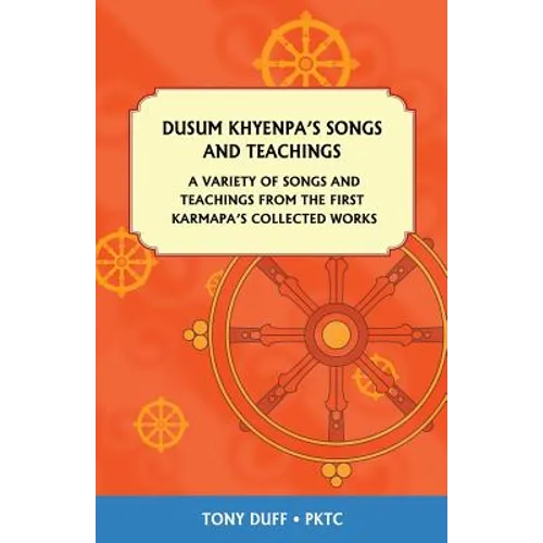 Dusum Khyenpa's Songs and Teachings: A Variety of Songs and Teachings from the First Karmapa's Collected Works