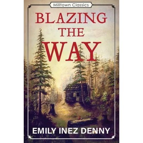 Blazing the Way: True Stories, Songs, and Sketches of Puget Sound and Other Pioneers