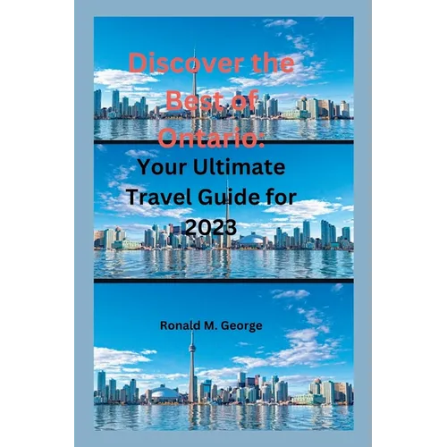 Discover the Best of Ontario: Your Ultimate Travel Guide for 2023
