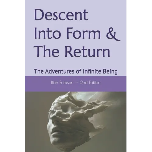 Descent Into Form & The Return: The Adventures of Infinite Being
