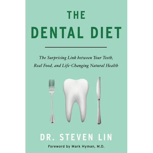 The Dental Diet: The Surprising Link Between Your Teeth, Real Food, and Life-Changing Natural Health