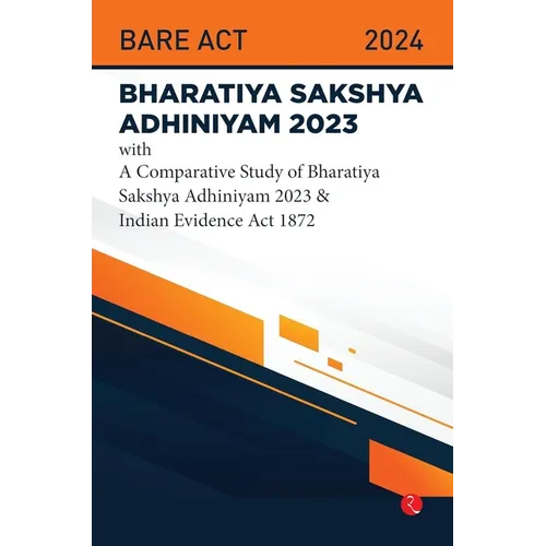 Bhartiya Sakshya Adhiniyam 2023 With a Comparative Study of Bharatiya Sakshya Adhiniyam 2023 & Indian Evidence Act 1872