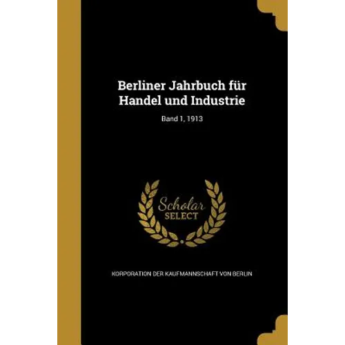 Berliner Jahrbuch für Handel und Industrie; Band 1, 1913