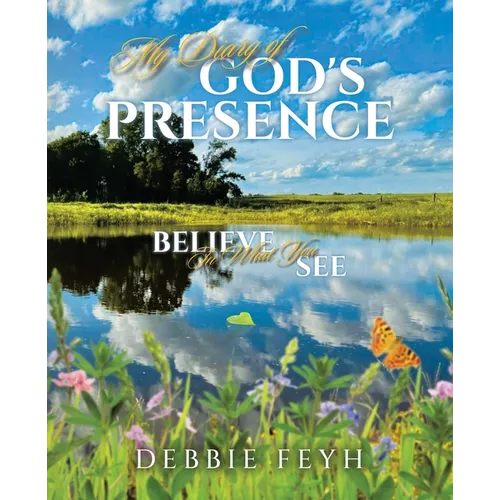 My Diary of God's Presence: Believe In What You See