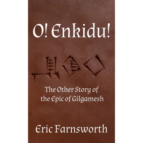 O! Enkidu!: The Other Story of the Epic of Gilgamesh
