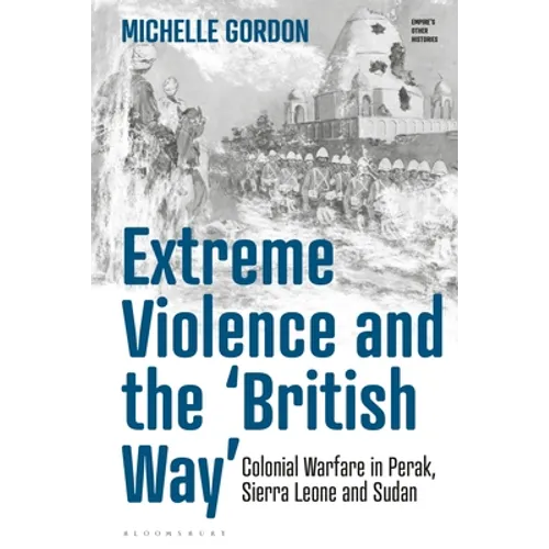 Extreme Violence and the 'British Way': Colonial Warfare in Perak, Sierra Leone and Sudan